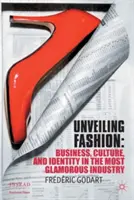 Unveiling Fashion: Business, Culture, and Identity in the Most Glamorous Industry (Üzlet, kultúra és identitás a legcsillogóbb iparágban) - Unveiling Fashion: Business, Culture, and Identity in the Most Glamorous Industry