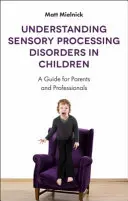 Az érzékszervi feldolgozási zavarok megértése gyermekeknél: Útmutató szülőknek és szakembereknek - Understanding Sensory Processing Disorders in Children: A Guide for Parents and Professionals