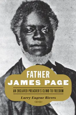 James Page atya: Egy rabszolgasorsban élő prédikátor útja a szabadságba - Father James Page: An Enslaved Preacher's Climb to Freedom