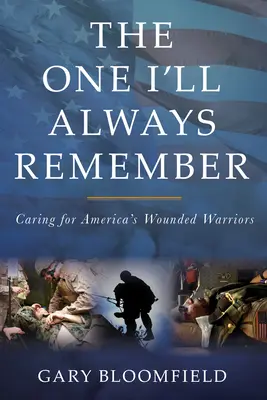 Az, akire mindig emlékezni fogok: Gondoskodás Amerika sebesült harcosairól - The One I'll Always Remember: Caring for America's Wounded Warriors