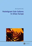 Posztmigráns klubkultúrák a városi Európában - Postmigrant Club Cultures in Urban Europe