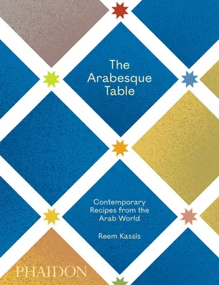 Az arabeszk asztal: Kortárs receptek az arab világból - The Arabesque Table: Contemporary Recipes from the Arab World