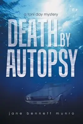 Halál boncolással: Toni Day rejtélye - Death by Autopsy: A Toni Day Mystery