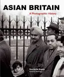 Ázsiai Nagy-Britannia: A Photographic History - Asian Britain: A Photographic History