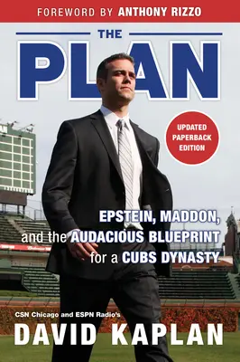 A terv: Epstein, Maddon és a Cubs-dinasztia merész terve - The Plan: Epstein, Maddon, and the Audacious Blueprint for a Cubs Dynasty