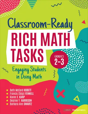 Classroom-Ready Rich Math Tasks, 2-3. osztályosok: A tanulók bevonása a matematikai feladatokba - Classroom-Ready Rich Math Tasks, Grades 2-3: Engaging Students in Doing Math