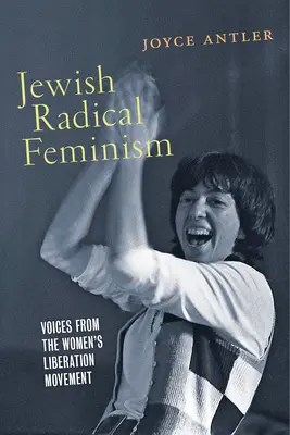 Zsidó radikális feminizmus: Voices from the Women's Liberation Movement (Női felszabadító mozgalom hangjai) - Jewish Radical Feminism: Voices from the Women's Liberation Movement