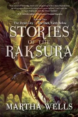 A Raksura történetei: Második kötet: A halott város és az alant lévő sötét Föld - Stories of the Raksura: Volume Two: The Dead City & the Dark Earth Below