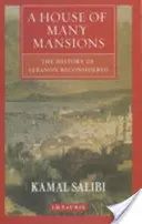 Sok kastély háza - Libanon története újragondolva - House of Many Mansions - The History of Lebanon Reconsidered