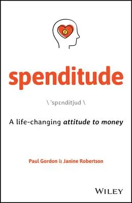 Spenditude: A pénzhez való életmódváltó hozzáállás - Spenditude: A Life-Changing Attitude to Money