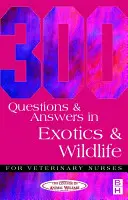 300 kérdés és válasz az egzotikus és vadon élő állatokról állatorvosi ápolók számára - 300 Questions and Answers in Exotics and Wildlife for Veterinary Nurses