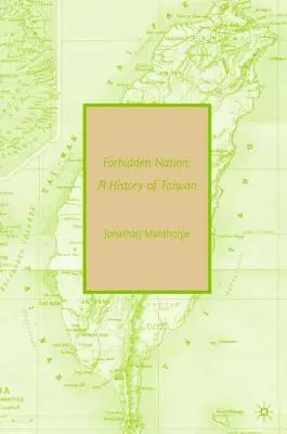 Tiltott nemzet: A History of Taiwan - Forbidden Nation: A History of Taiwan