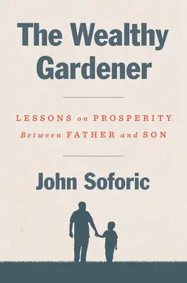 A gazdag kertész: Leckék a jólétről apa és fia között - The Wealthy Gardener: Lessons on Prosperity Between Father and Son