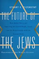 A zsidók jövője: Izrael és az Egyesült Államokkal való kapcsolatát. - The Future of the Jews: How Global Forces Are Impacting the Jewish People, Israel, and Its Relationship with the United States