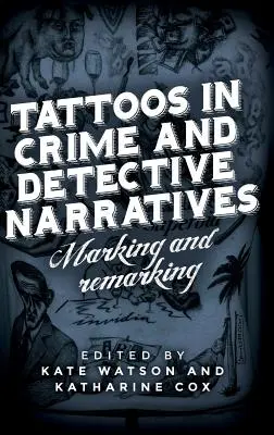 Tetoválások a bűnügyi és detektívtörténetekben: Jelölés és megjegyzés - Tattoos in crime and detective narratives: Marking and remarking