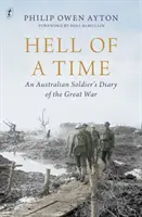 Pokoli idők - Egy ausztrál katona naplója a nagy háborúról - Hell Of A Time - An Australian Soldier's Diary of the Great War