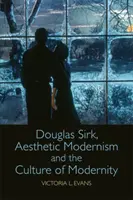 Douglas Sirk, az esztétikai modernizmus és a modernitás kultúrája - Douglas Sirk, Aesthetic Modernism and the Culture of Modernity