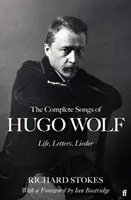 Hugo Wolf összes dala - élet, levelek, dalok - The Complete Songs of Hugo Wolf - Life, Letters, Lieder