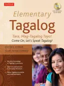 Elemi tagalog nyelvtanulás: Tara, Mag-Tagalog Tayo! Gyerünk, beszéljünk tagalogul! [MP3-mal] - Elementary Tagalog: Tara, Mag-Tagalog Tayo! Come On, Let's Speak Tagalog! [With MP3]