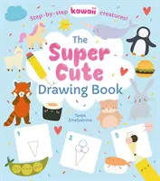 Szuper cuki rajzkönyv - Lépésről lépésre kawaii lények! (Potter William (Szerző)) - Super Cute Drawing Book - Step-by-step kawaii creatures! (Potter William (Author))