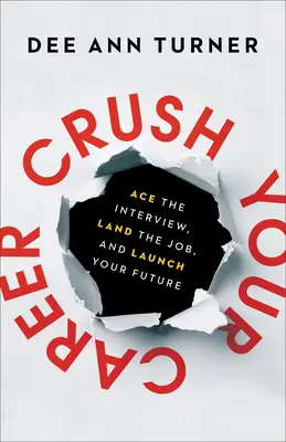 Törd össze a karriered: A legjobb interjú, a legjobb állás, és indítsd el a jövőd - Crush Your Career: Ace the Interview, Land the Job, and Launch Your Future