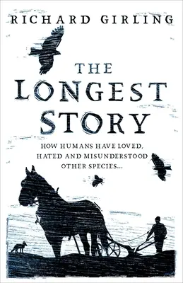 A leghosszabb történet: Hogyan szerettek, gyűlöltek és értettek félre az emberek más fajokat - The Longest Story: How Humans Have Loved, Hated and Misunderstood Other Species