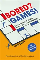 Unatkozol? Játékok!: 101 játék, amivel minden napot játékossá tehetsz, a Floor Is Lava szerzőjétől - Bored? Games!: 101 Games to Make Every Day More Playful, from the Author of the Floor Is Lava