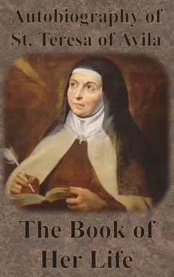 Avilai Szent Teréz önéletrajza - Az ő életének könyve - Autobiography of St. Teresa of Avila - The Book of Her Life