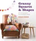 Granny Squares & Shapes: 20 horgolt projekt Ön és otthona számára - Granny Squares & Shapes: 20 Crochet Projects for You and Your Home