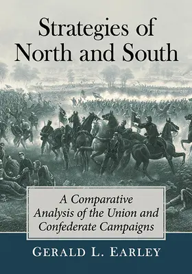 Észak és Dél stratégiái: Az Unió és a Konföderáció hadjáratainak összehasonlító elemzése - Strategies of North and South: A Comparative Analysis of the Union and Confederate Campaigns