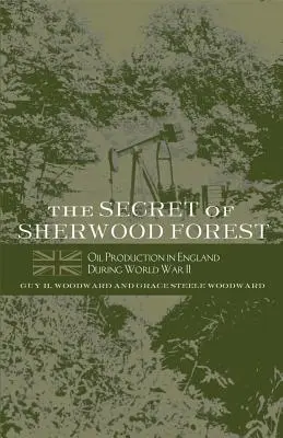 A sherwoodi erdő titka: Olajtermelés Angliában a második világháború alatt - The Secret of Sherwood Forest: Oil Production in England During World War II