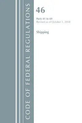 Code of Federal Regulations, 46. cím Szállítás 41-69, 2018. október 1-jén felülvizsgált változat (Office of the Federal Register (U S )) - Code of Federal Regulations, Title 46 Shipping 41-69, Revised as of October 1, 2018 (Office of the Federal Register (U S ))