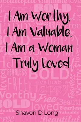 Méltó vagyok, értékes vagyok, igazán szeretett nő vagyok - I Am Worthy, I Am Valuable, I Am a Woman Truly Loved