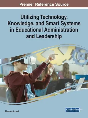 A technológia, a tudás és az intelligens rendszerek felhasználása az oktatási igazgatásban és vezetésben - Utilizing Technology, Knowledge, and Smart Systems in Educational Administration and Leadership