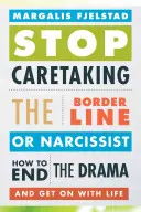 Hagyd abba a Borderline vagy Nárcisztikus gondozását: Hogyan vessünk véget a drámának és éljük tovább az életünket? - Stop Caretaking the Borderline or Narcissist: How to End the Drama and Get on with Life