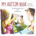 Az én autista könyvem: Egy gyermek útmutatója az autizmus spektrum diagnózisához - My Autism Book: A Child's Guide to Their Autism Spectrum Diagnosis