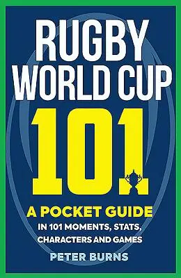 Rögbi-világbajnokság 101: Zsebkönyv 101 pillanatban, statisztikában, karakterben és játékban - Rugby World Cup 101: A Pocket Guide in 101 Moments, Stats, Characters and Games