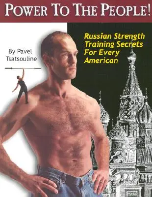 Moc lidem! Ruská tajemství silového tréninku pro každého Američana - Power to the People!: Russian Strength Training Secrets for Every American