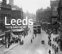 Leeds akkor és most - Leeds Then and Now