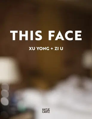 Xu Yong: Yong Yong: Ez az arc - Xu Yong: This Face