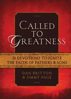 Called to Greatness: 31 áhítat az apák és fiúk hitének meggyújtására - Called to Greatness: 31 Devotions to Ignite the Faith of Fathers & Sons