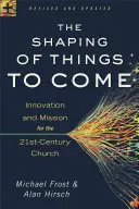 Az eljövendő dolgok alakítása: Innováció és misszió a 21. századi egyház számára - The Shaping of Things to Come: Innovation and Mission for the 21st-Century Church