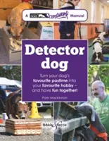 Detektorkutya: Egy beszélő kutya szcenikai kézikönyv * Kutyád kedvenc időtöltését tedd a kedvenc hobbiddá - és szórakozzatok együtt! - Detector Dog: A Talking Dogs Scentwork Manual * Turn Your Dog's Favourite Pastime Into Your Favourite Hobby - And Have Fun Together!