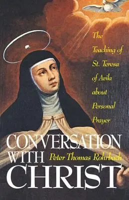 Beszélgetés Krisztussal: Avilai Szent Teréz tanítása a személyes imádságról - Conversation with Christ: The Teaching of St. Teresa of Avila about Personal Prayer