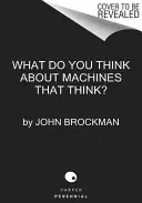 Mit gondoljunk a gondolkodó gépekről: Napjaink vezető gondolkodói a gépi intelligencia koráról - What to Think about Machines That Think: Today's Leading Thinkers on the Age of Machine Intelligence