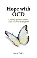 Remény a kényszerbetegséggel - Önsegítő útmutató a kényszerbetegségről szülőknek, gondozóknak és szenvedőknek - Hope with OCD - A self-help guide to obsessive- compulsive disorder for parents, carers and sufferers