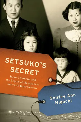 Setsuko titka: A Heart Mountain és a japán-amerikai bebörtönzés öröksége - Setsuko's Secret: Heart Mountain and the Legacy of the Japanese American Incarceration