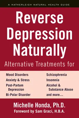 A depresszió természetes úton történő visszafordítása: Alternatív kezelések hangulatzavarok, szorongás és stressz esetén - Reverse Depression Naturally: Alternative Treatments for Mood Disorders, Anxiety and Stress