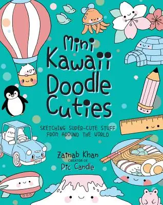 Mini Kawaii Doodle Cuties: Szuperaranyos dolgok rajzolása a világ minden tájáról - Mini Kawaii Doodle Cuties: Sketching Super-Cute Stuff from Around the World