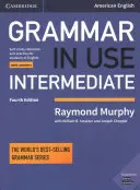 Grammar in Use Intermediate Student's Book with Answers: Önképzési segédlet és gyakorlókönyv az amerikai angol nyelvtanulók számára - Grammar in Use Intermediate Student's Book with Answers: Self-Study Reference and Practice for Students of American English